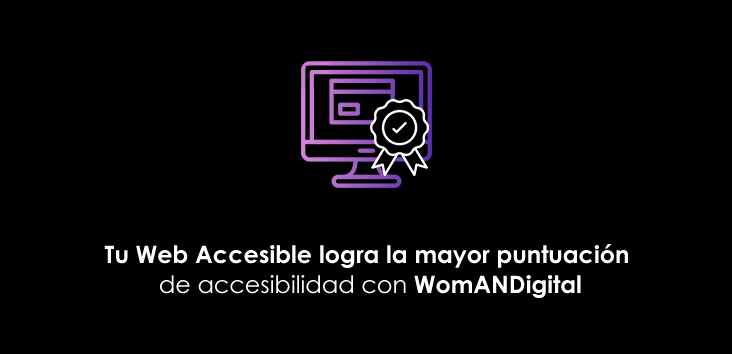 Tu Web Accesible logra la mayor puntuación de accesibilidad con WomANDigital