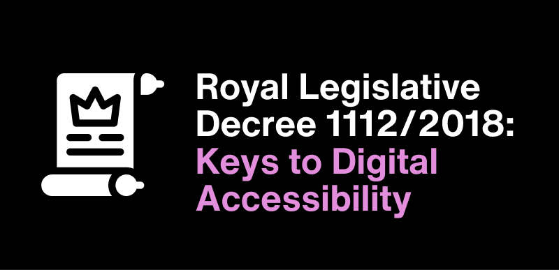 Royal Legislative Decree 1112/2018: Keys to Digital Accessibility 2 Royal Legislative Decree 1112/2018: Keys to Digital Accessibility