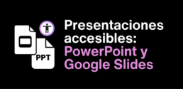 Presentaci&oacute;n accesible- PowerPoint y Google Slides